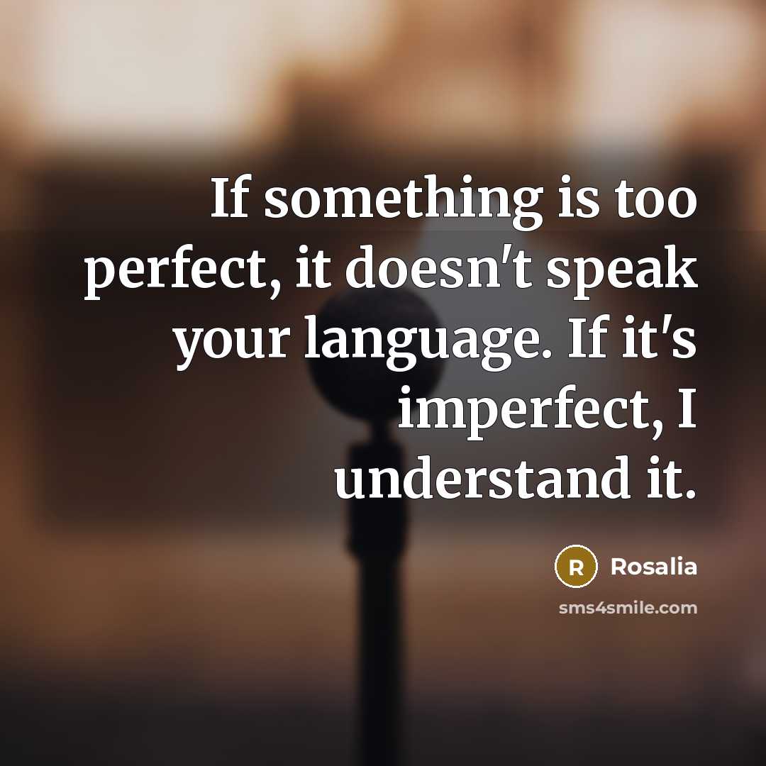 “If something is too perfect, it doesn't speak your language.…” quote by Rosalia