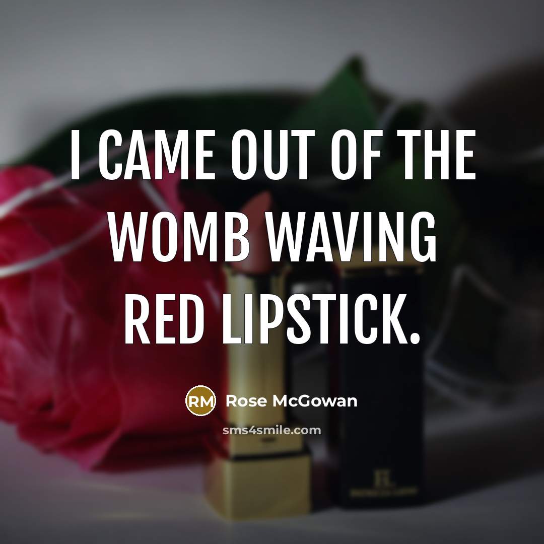 “I came out of the womb waving red lipstick.…” quote by Rose McGowan