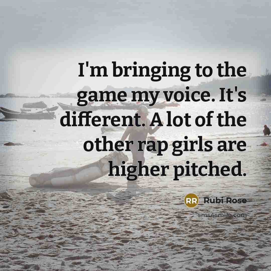 “I'm bringing to the game my voice. It's different. A…” quote by Rubi Rose