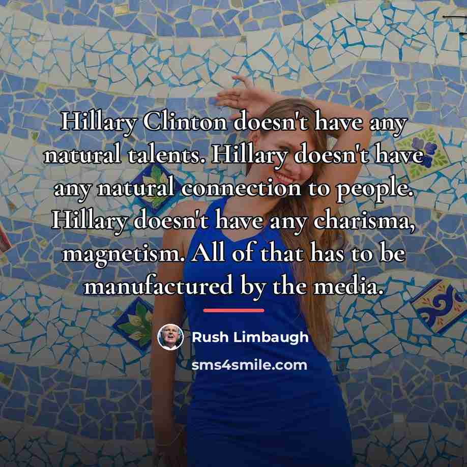 “Hillary Clinton doesn't have any natural talents. Hillary doesn't have…” quote by Rush Limbaugh