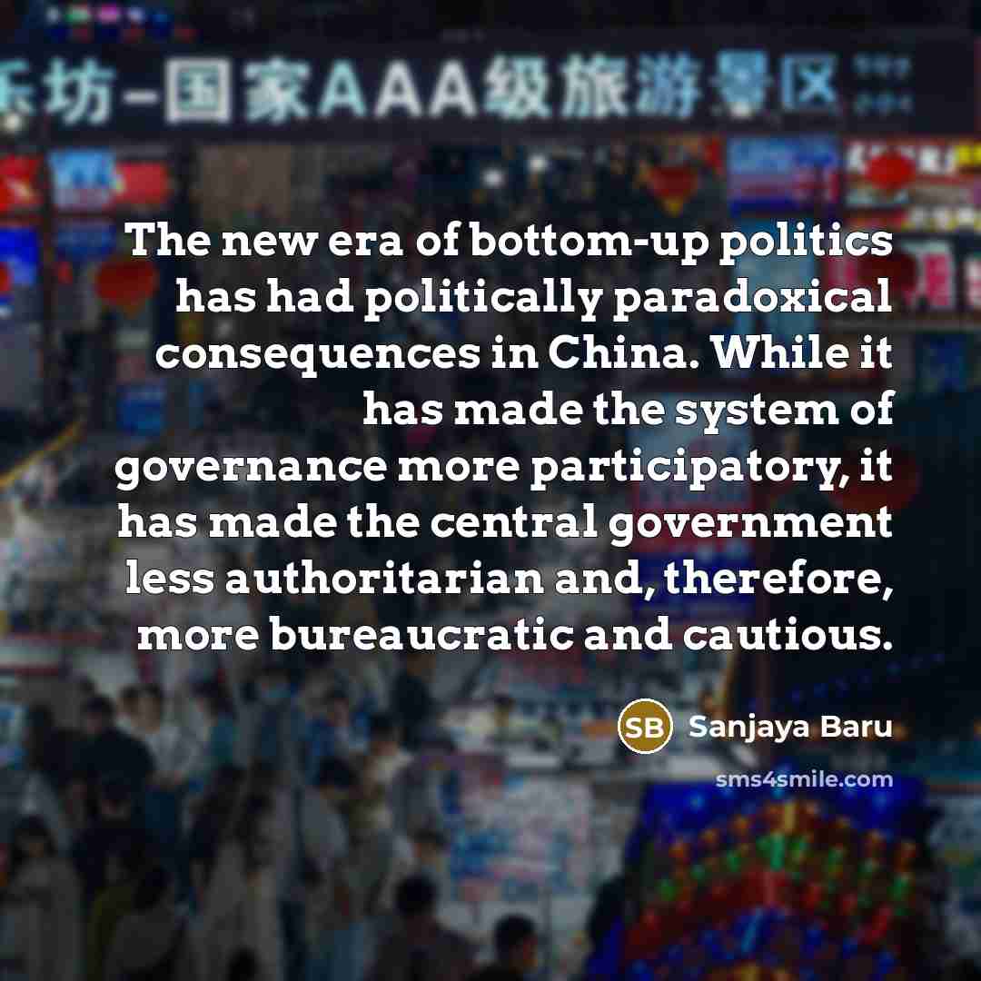 “The new era of bottom-up politics has had politically paradoxical…” quote by Sanjaya Baru