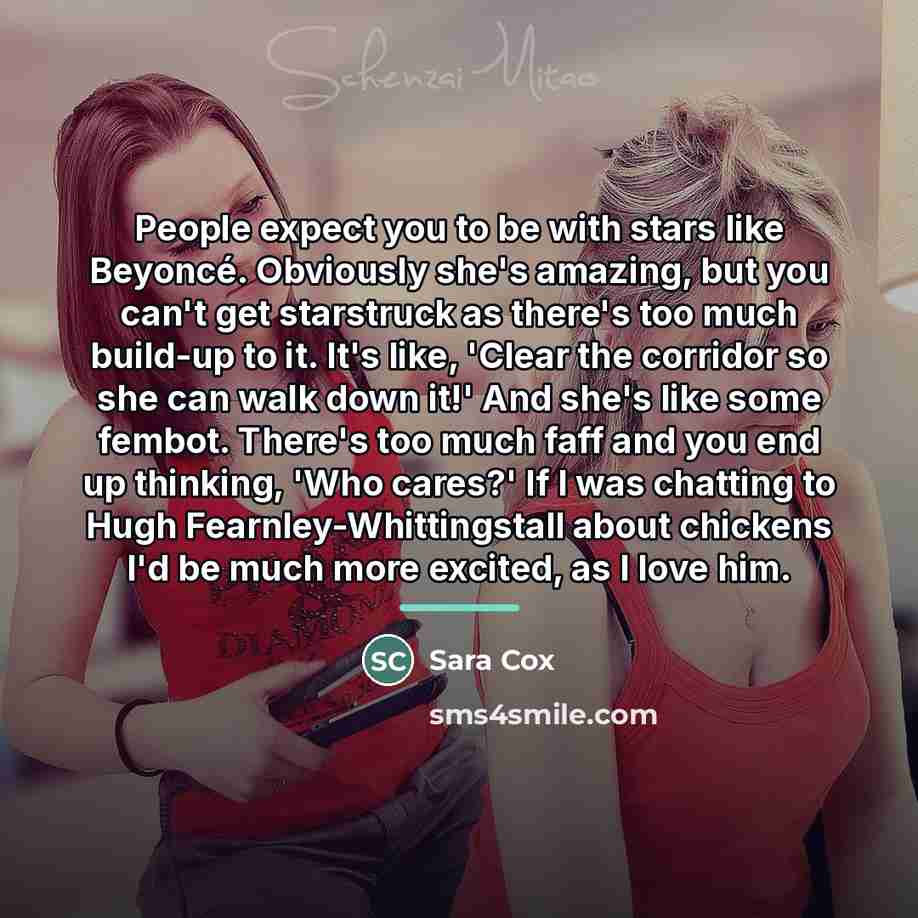 “People expect you to be with stars like Beyoncé. Obviously…” quote by Sara Cox