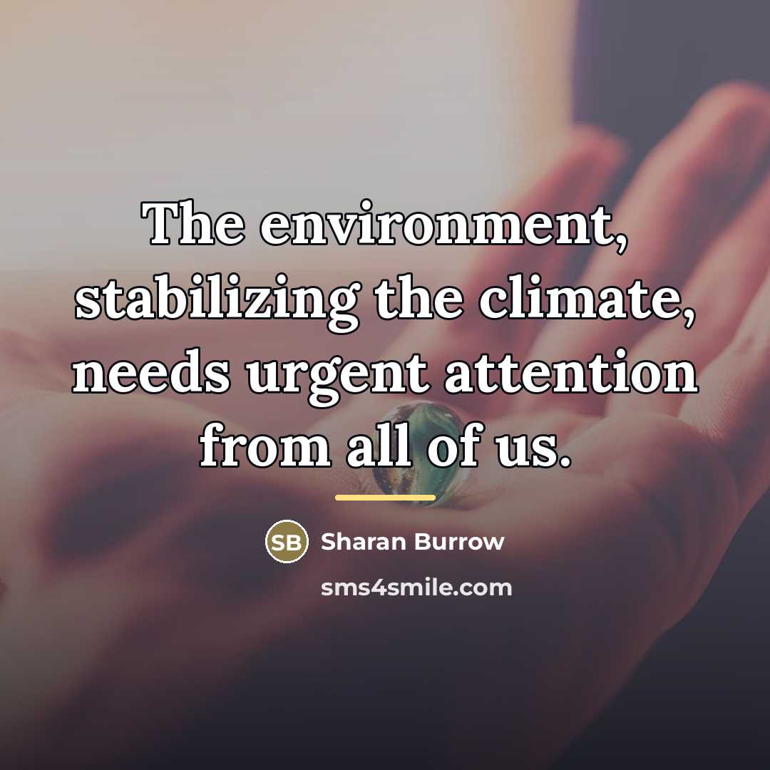“The environment, stabilizing the climate, needs urgent attention from all…” quote by Sharan Burrow
