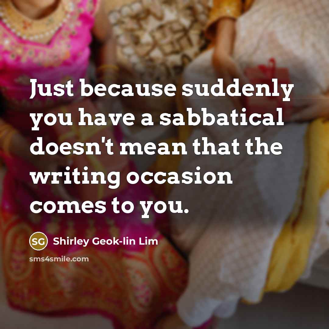 “Just because suddenly you have a sabbatical doesn't mean that…” quote by Shirley Geok-lin Lim