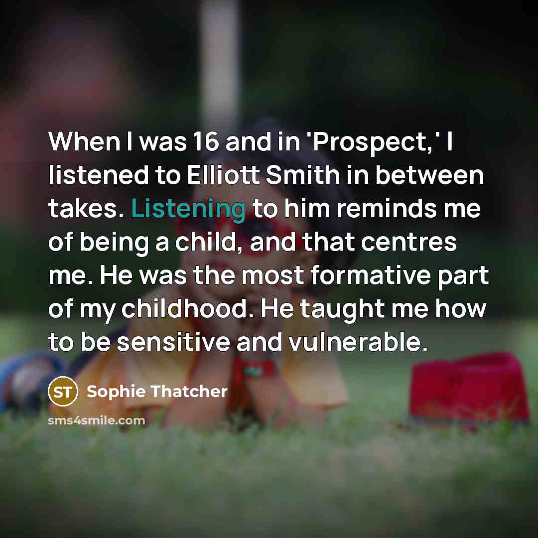“When I was 16 and in 'Prospect,' I listened to…” quote by Sophie Thatcher