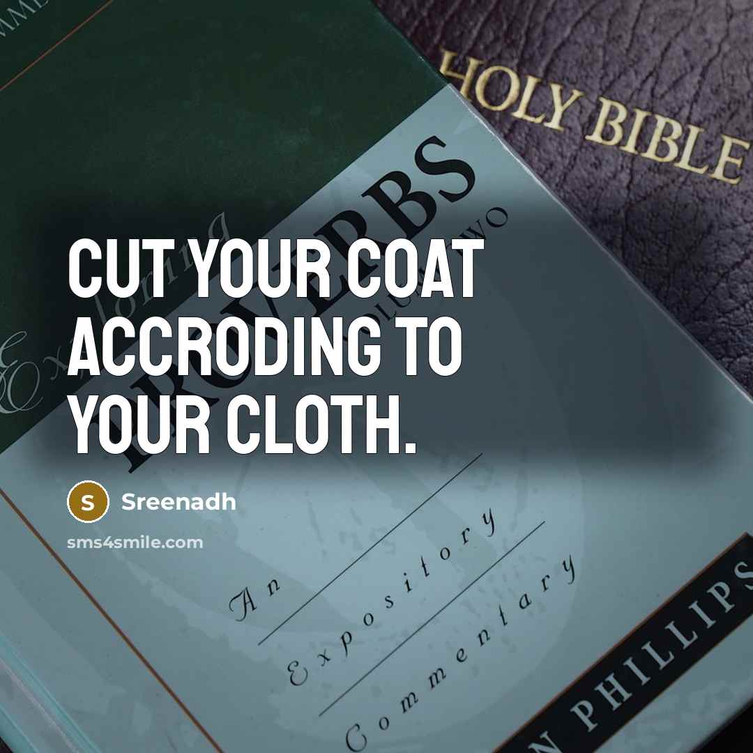“Cut your coat accroding to your cloth.” quote by Sreenadh