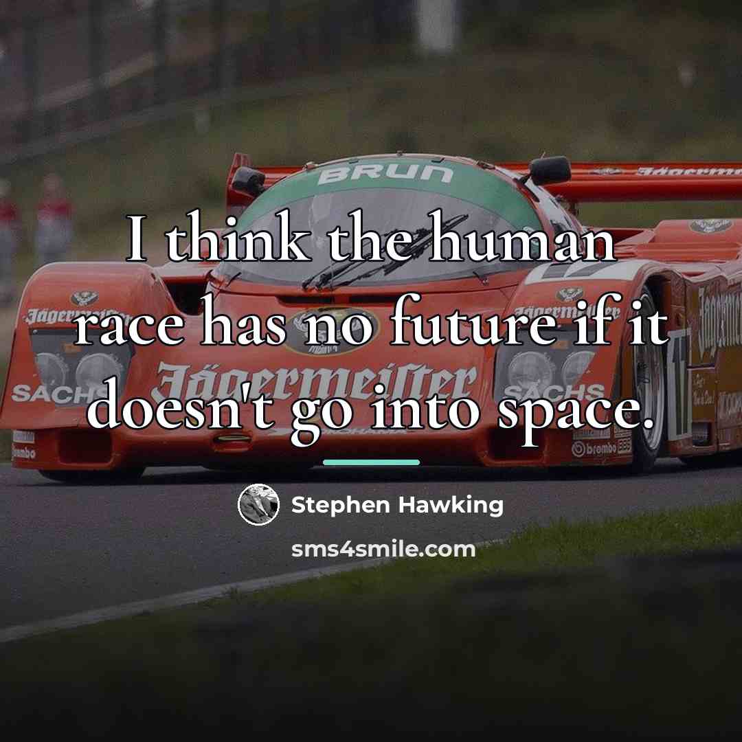 “I think the human race has no future if it…” quote by Stephen Hawking