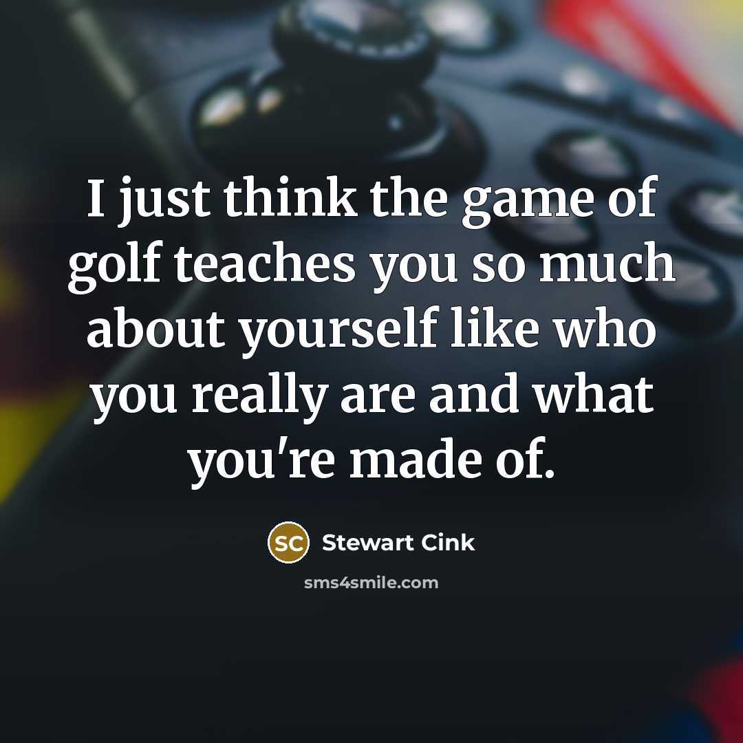 “I just think the game of golf teaches you so…” quote by Stewart Cink