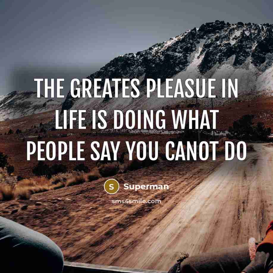“The greates pleasue in life is doing what people say…” quote by Superman