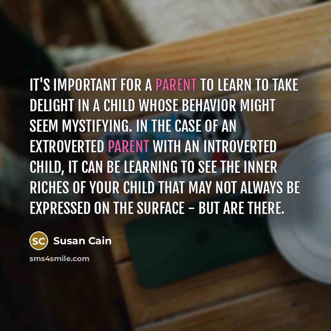 “It's important for a parent to learn to take delight…” quote by Susan Cain