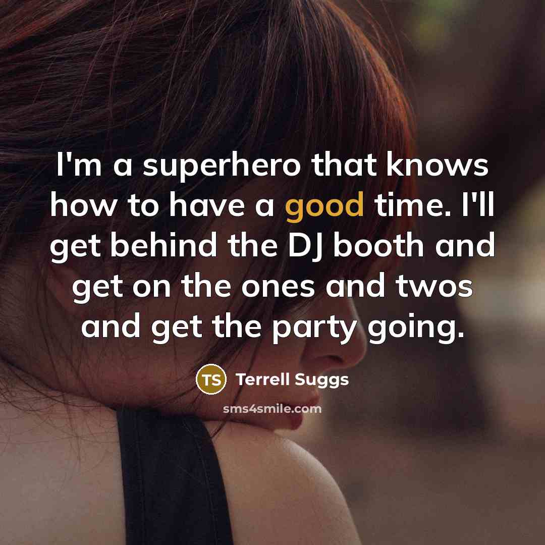 “I'm a superhero that knows how to have a good…” quote by Terrell Suggs