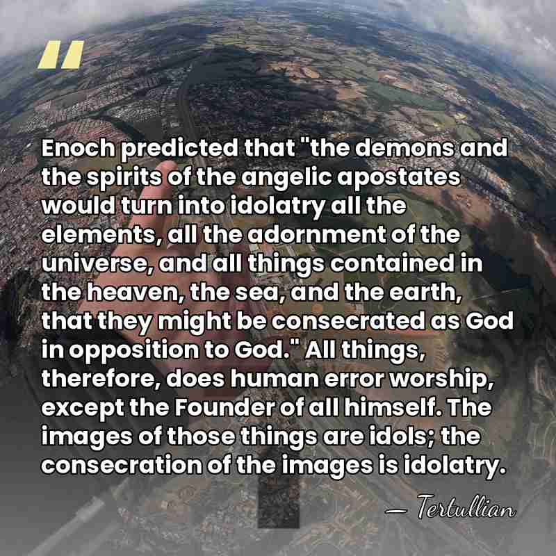 Enoch predicted that "the demons and the spirits of the angelic apostates&hellip; - Tertullian