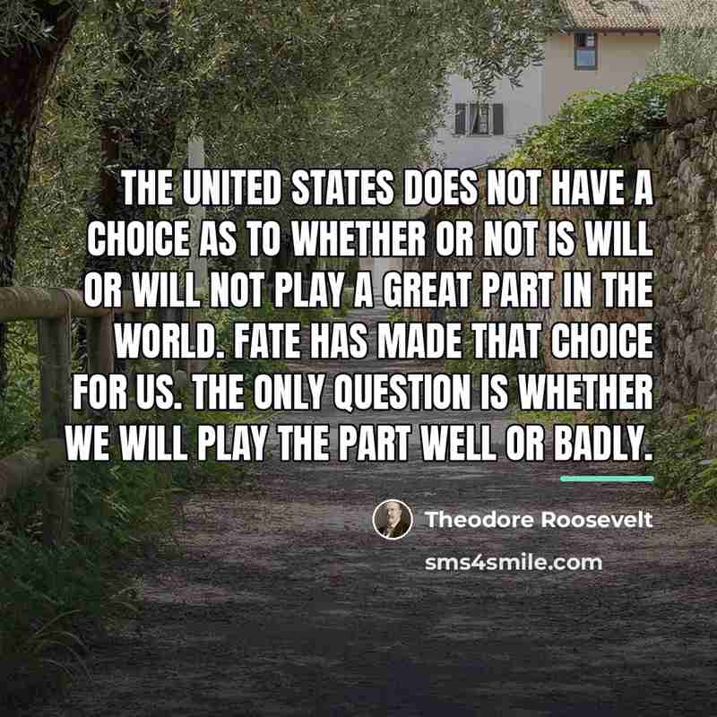“The United States does not have a choice as to…” quote by Theodore Roosevelt