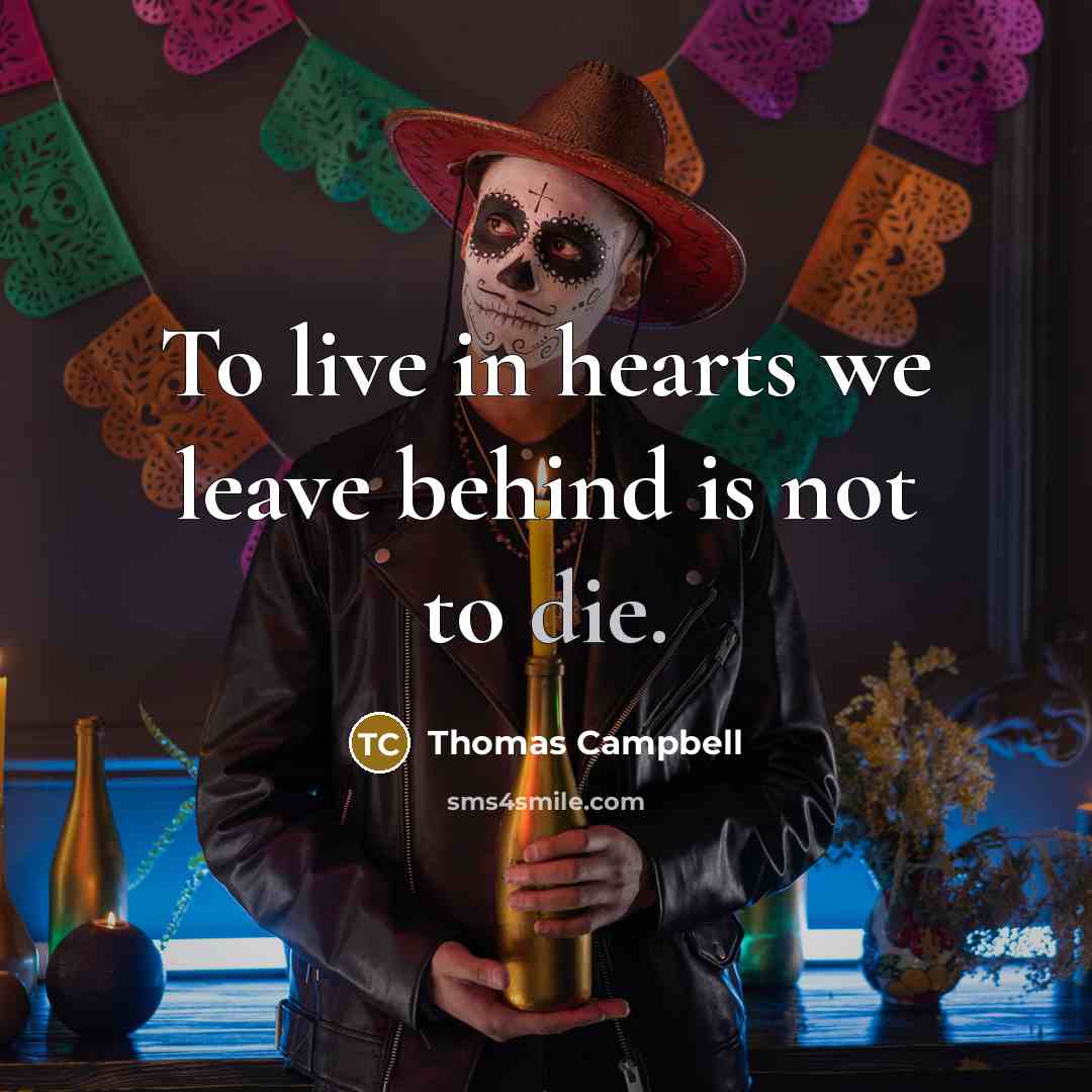 “To live in hearts we leave behind is not to…” quote by Thomas Campbell