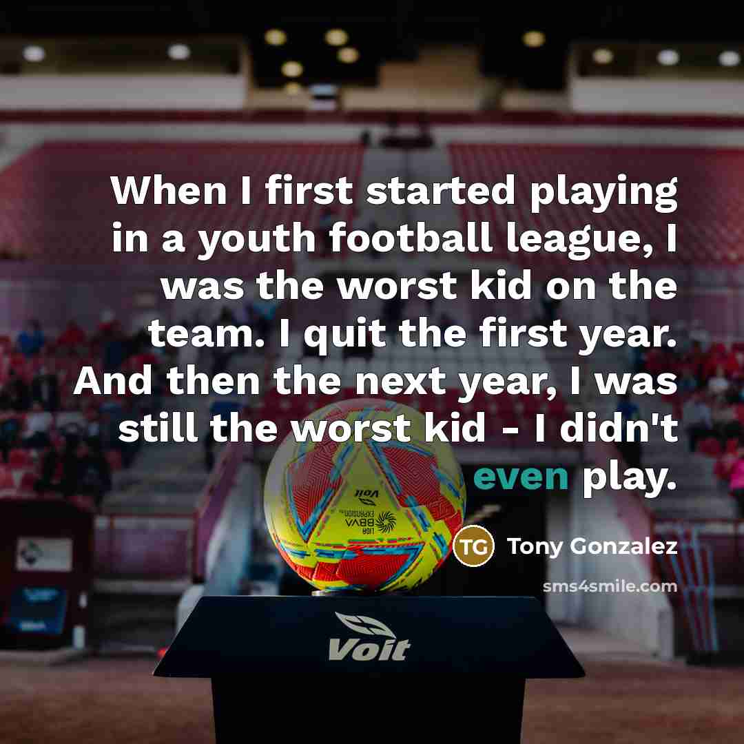 “When I first started playing in a youth football league,…” quote by Tony Gonzalez