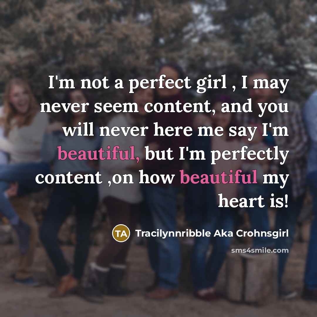 “I'm not a perfect girl , I may never seem…” quote by Tracilynnribble Aka Crohnsgirl