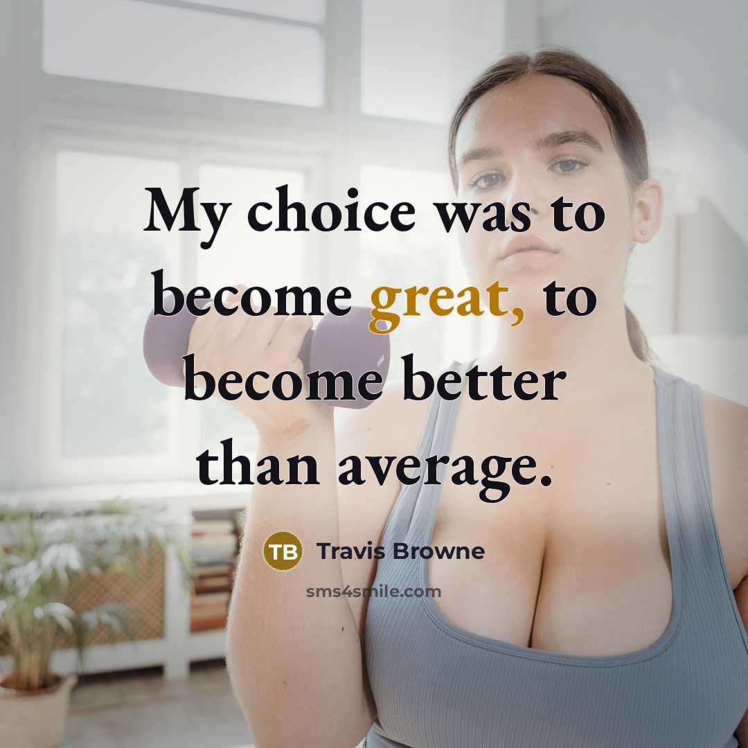 “My choice was to become great, to become better than…” quote by Travis Browne