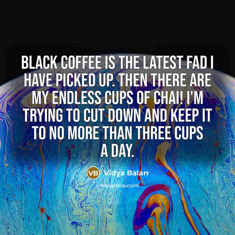 “Black coffee is the latest fad I have picked up.…” quote by Vidya Balan