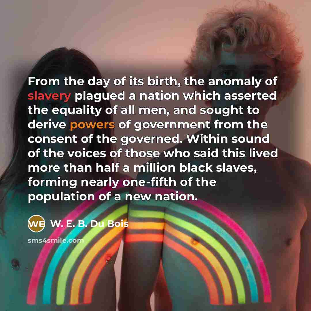 “From the day of its birth, the anomaly of slavery…” quote by W. E. B. Du Bois