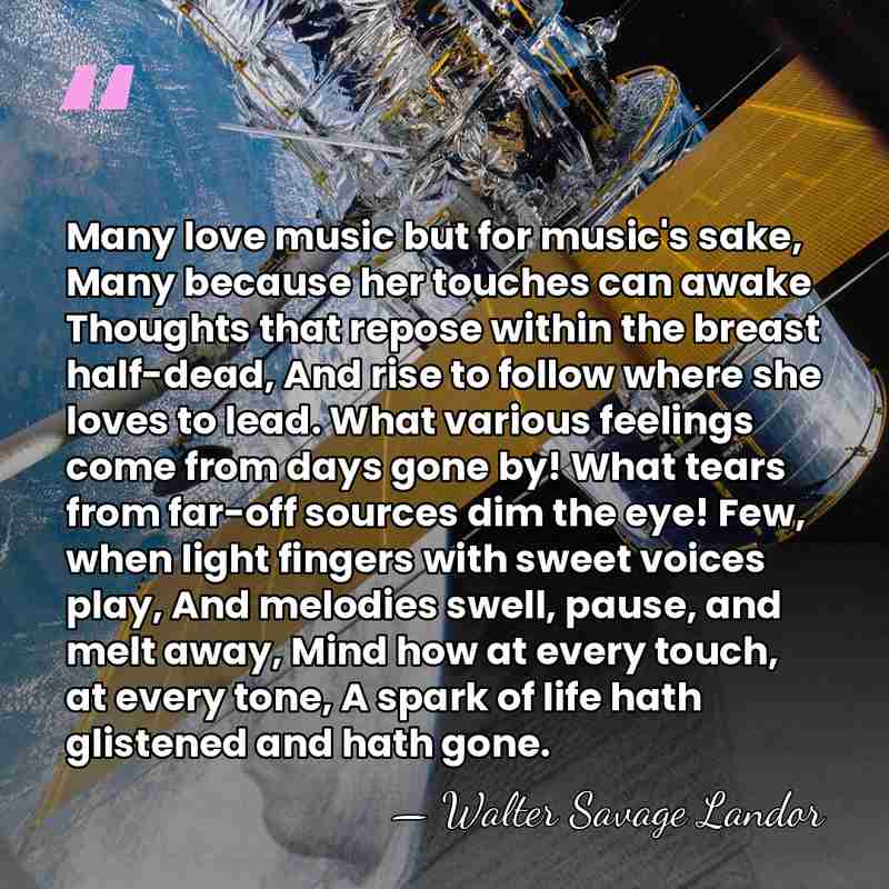 Many love music but for music's sake, Many because her touches can&hellip; - Walter Savage Landor