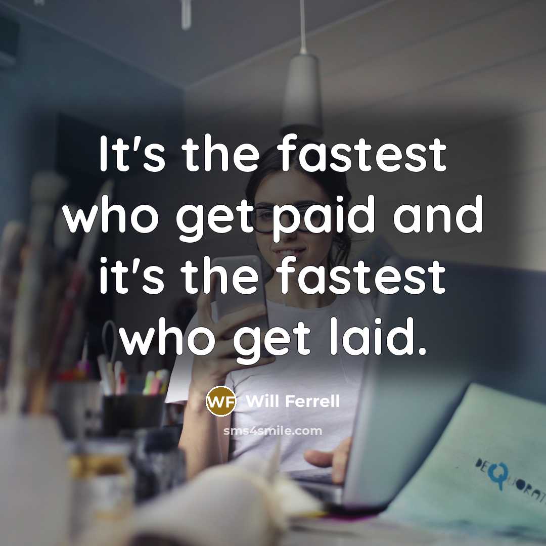 “It's the fastest who get paid and it's the fastest…” quote by Will Ferrell