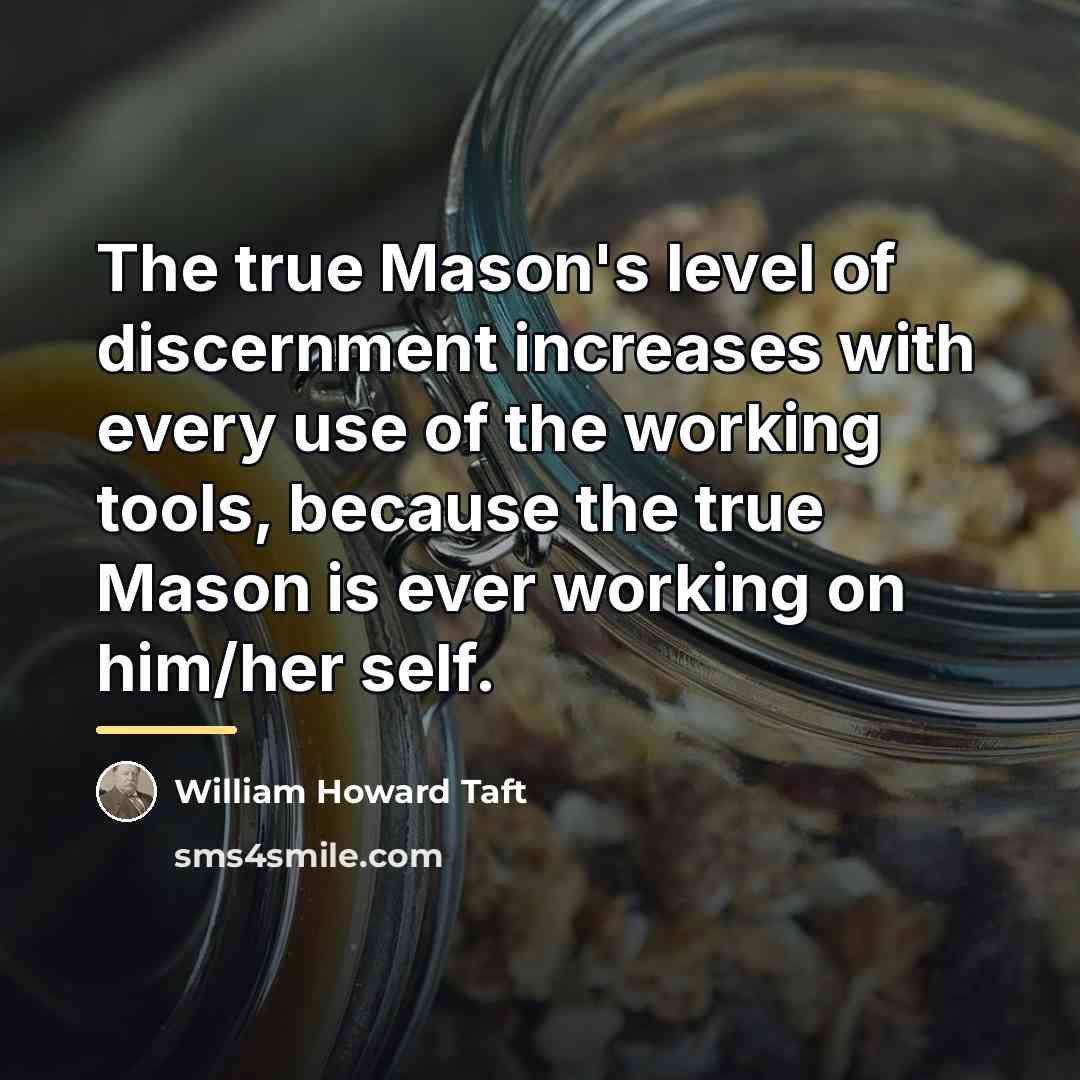“The true Mason's level of discernment increases with every use…” quote by William Howard Taft