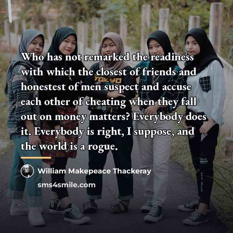 “Who has not remarked the readiness with which the closest…” quote by William Makepeace Thackeray