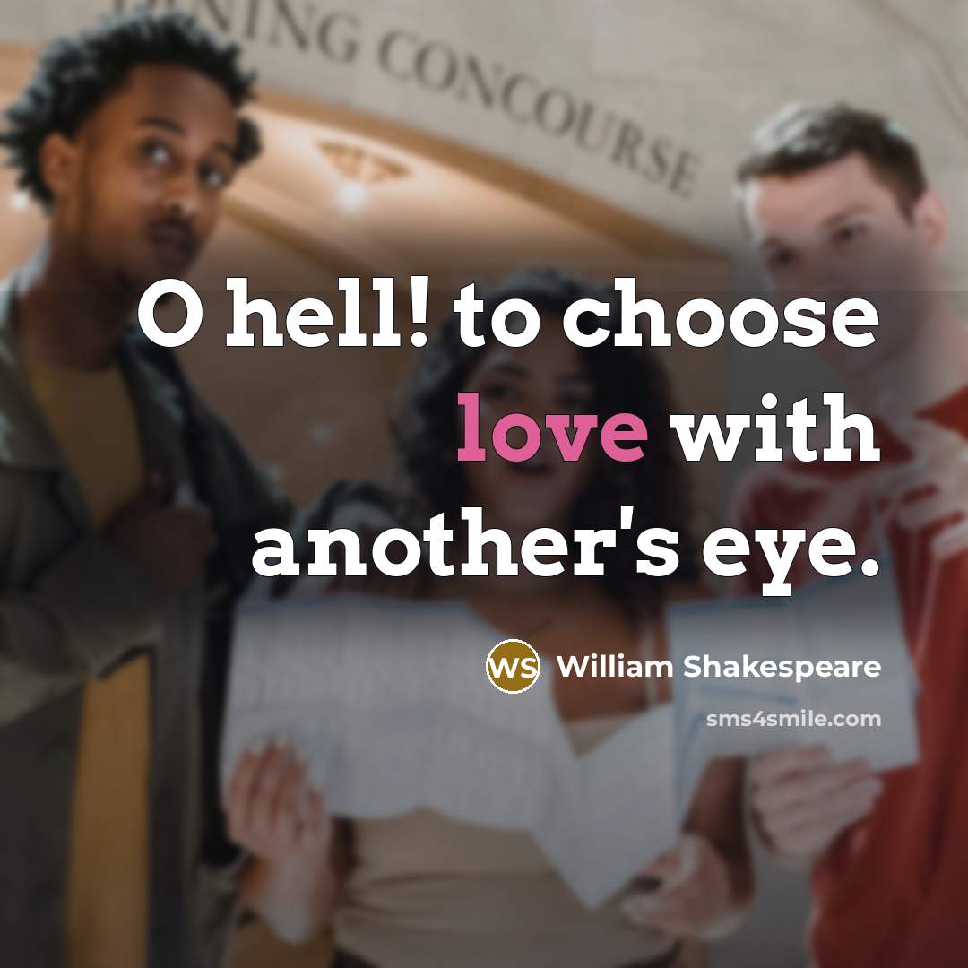 “O hell! to choose love with another's eye.” quote by William Shakespeare