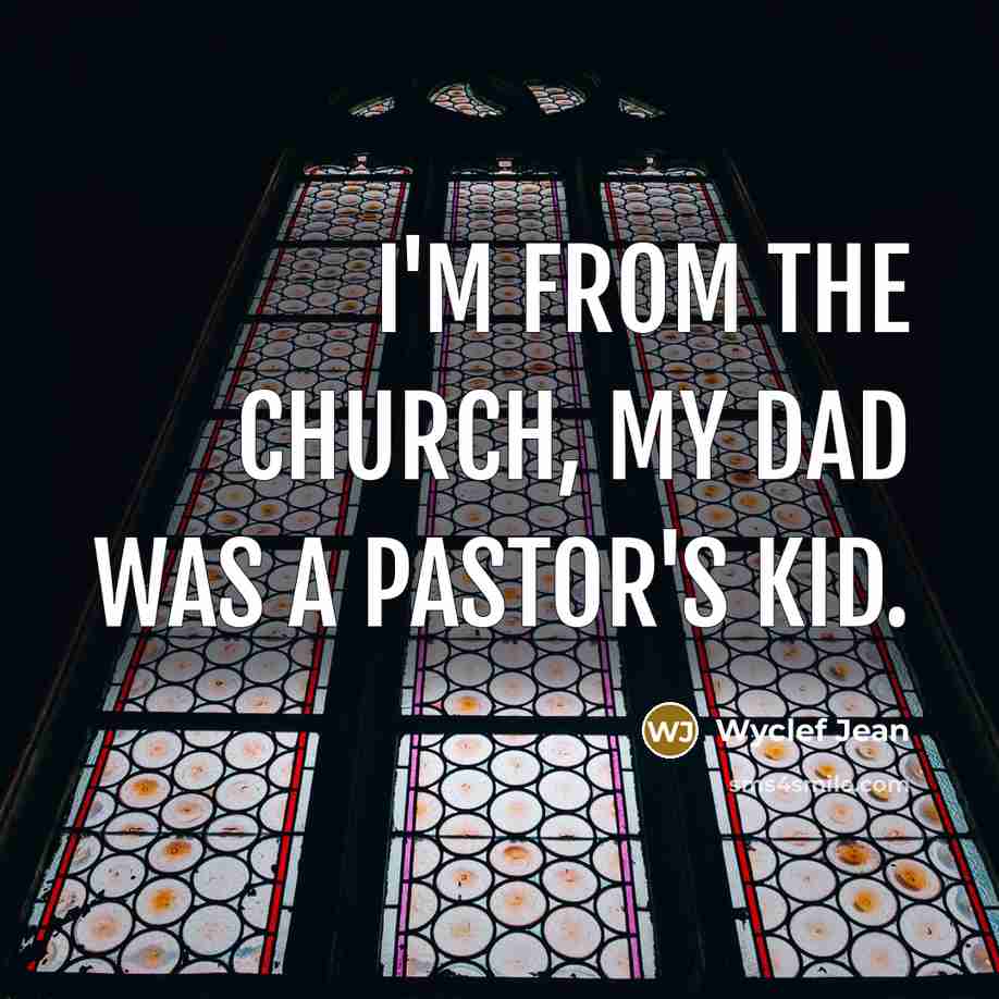 “I'm from the church, my dad was a pastor's kid.” quote by Wyclef Jean