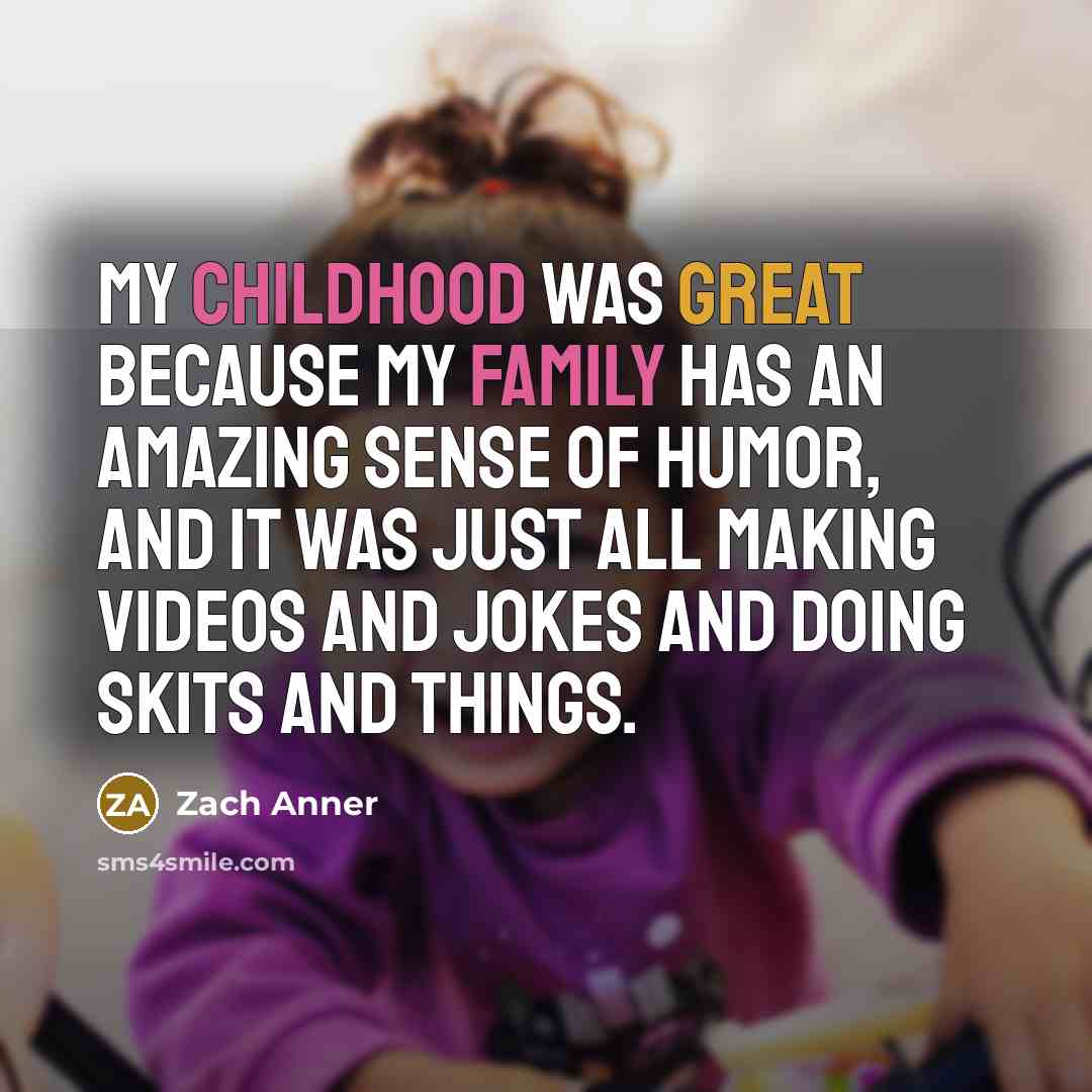 “My childhood was great because my family has an amazing…” quote by Zach Anner