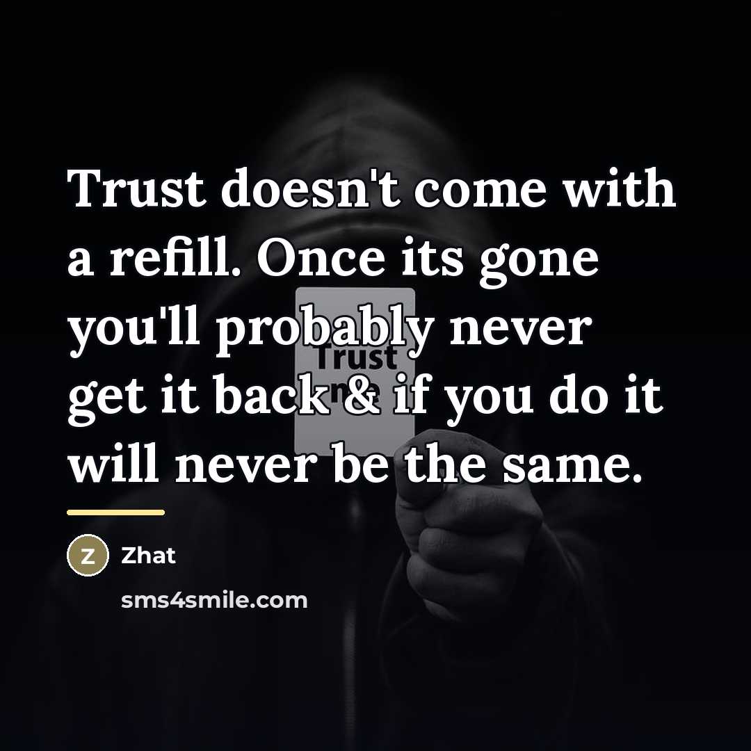 “Trust doesn't come with a refill. Once its gone you'll…” quote by Zhat