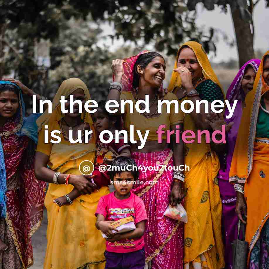 “In the end money is ur only friend…” quote by @2much4you2touch