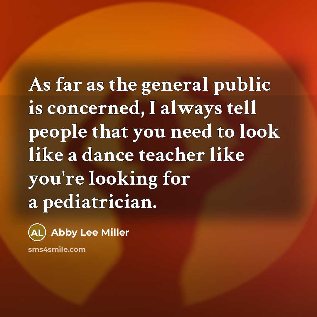 “As far as the general public is concerned, I always…” quote by Abby Lee Miller