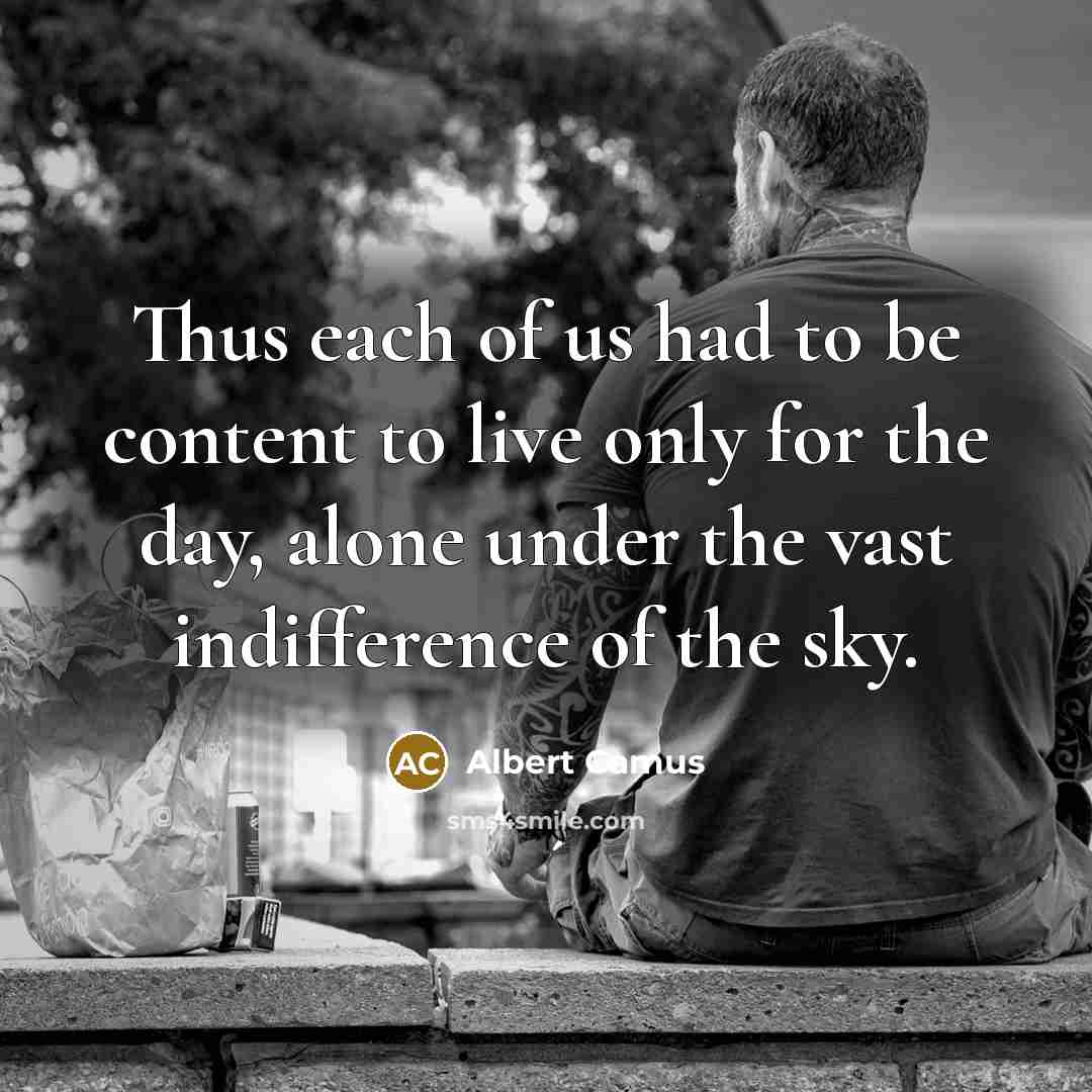 “Thus each of us had to be content to live…” quote by Albert Camus