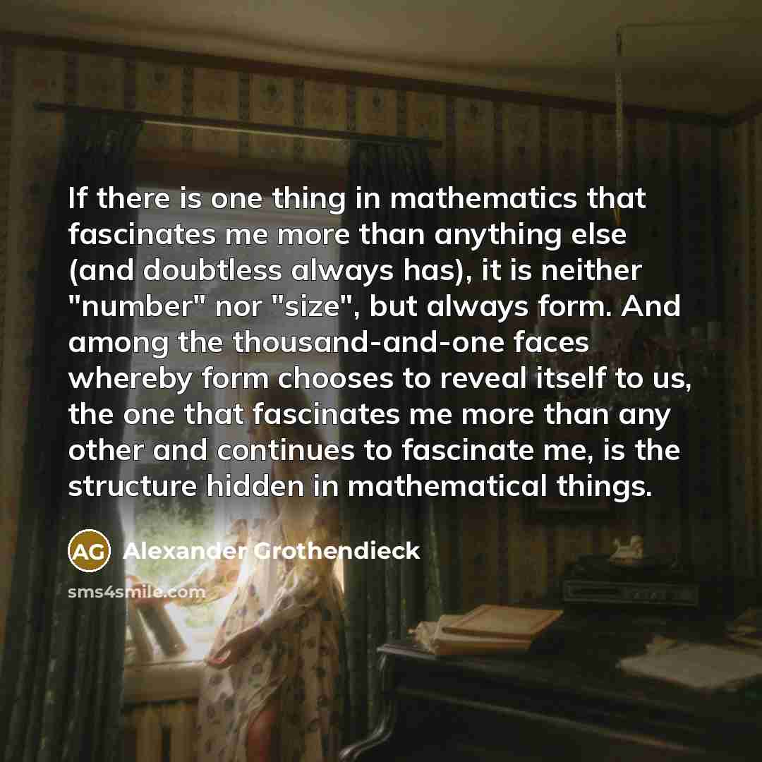 “If there is one thing in mathematics that fascinates me…” quote by Alexander Grothendieck