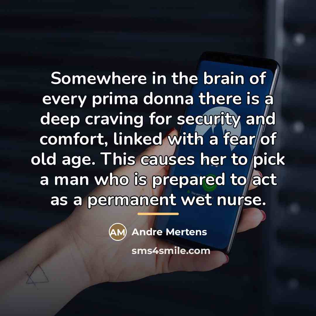 “Somewhere in the brain of every prima donna there is…” quote by Andre Mertens