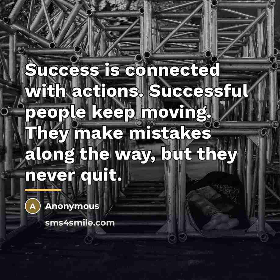 “Success is connected with actions. Successful people keep moving. They…” quote by Anonymous