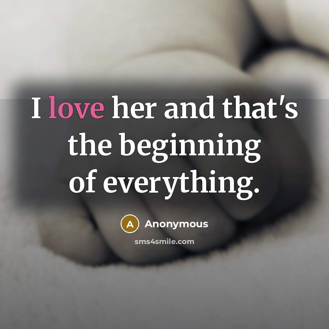 “I love her and that's the beginning of everything.” quote by Anonymous