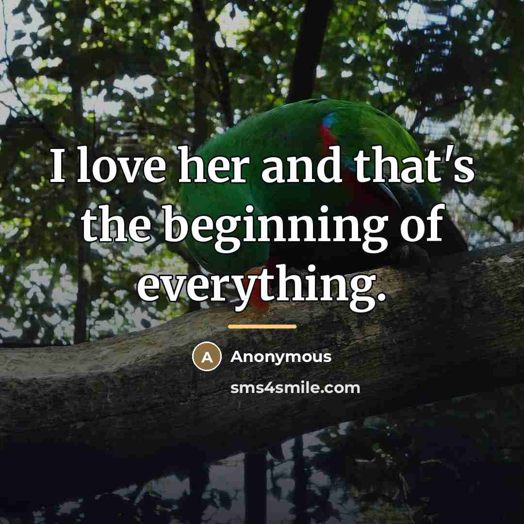 “I love her and that's the beginning of everything.…” quote by Anonymous