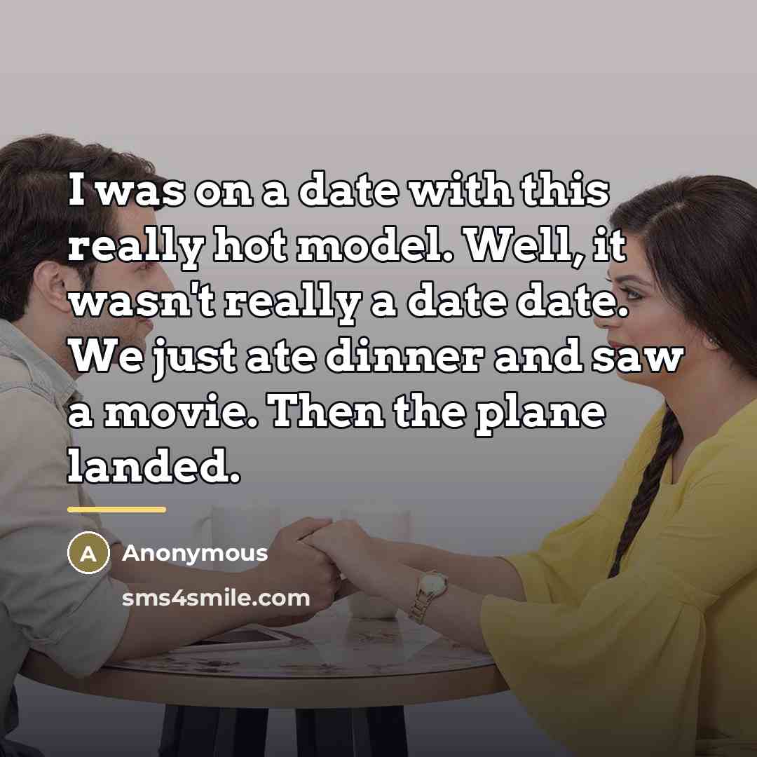 “I was on a date with this really hot model.…” quote by Anonymous
