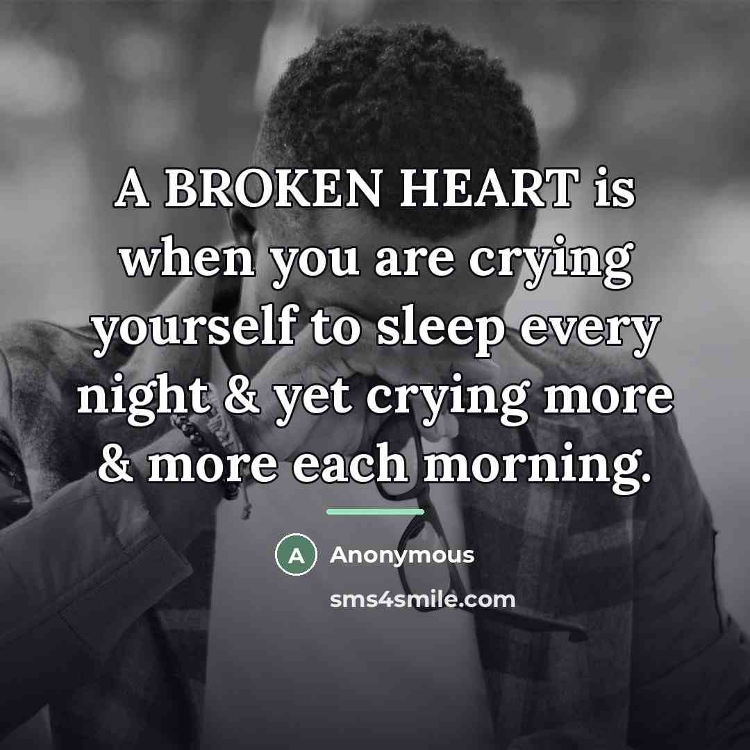 “A BROKEN HEART is when you are crying yourself to…” quote by Anonymous