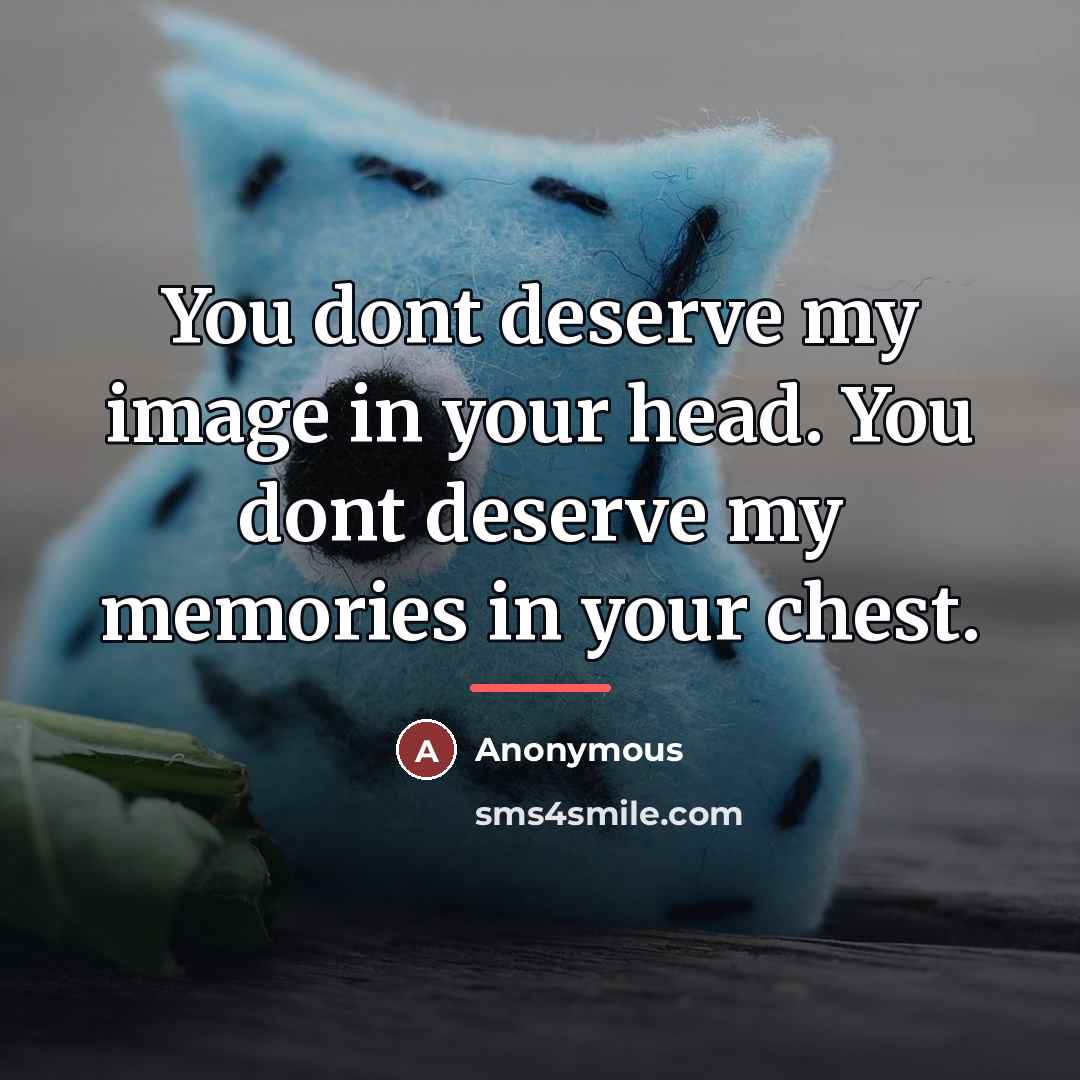 “You dont deserve my image in your head. You dont…” quote by â Coco J Ginger