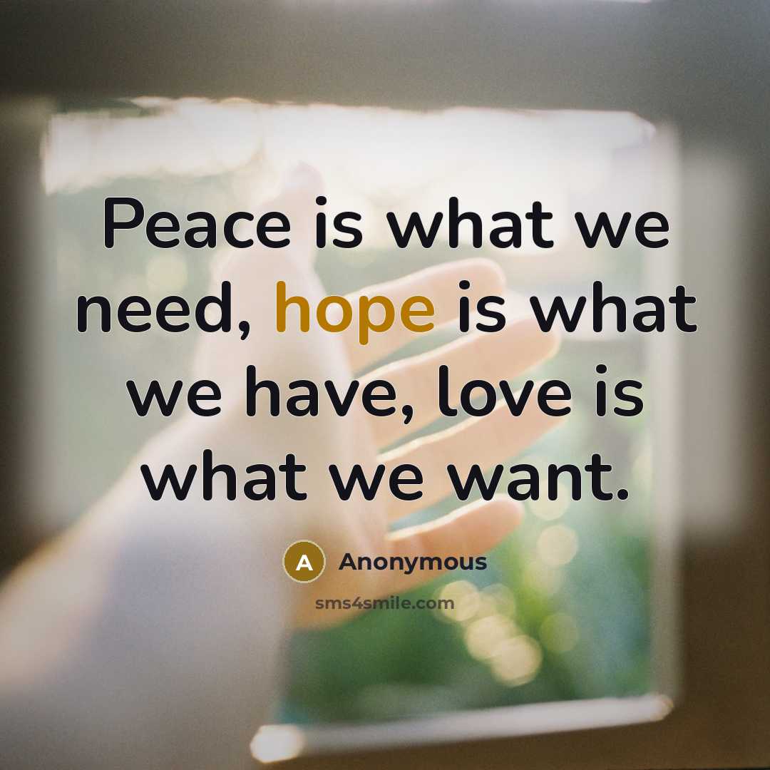 “Peace is what we need, hope is what we have,…” quote by Anonymous