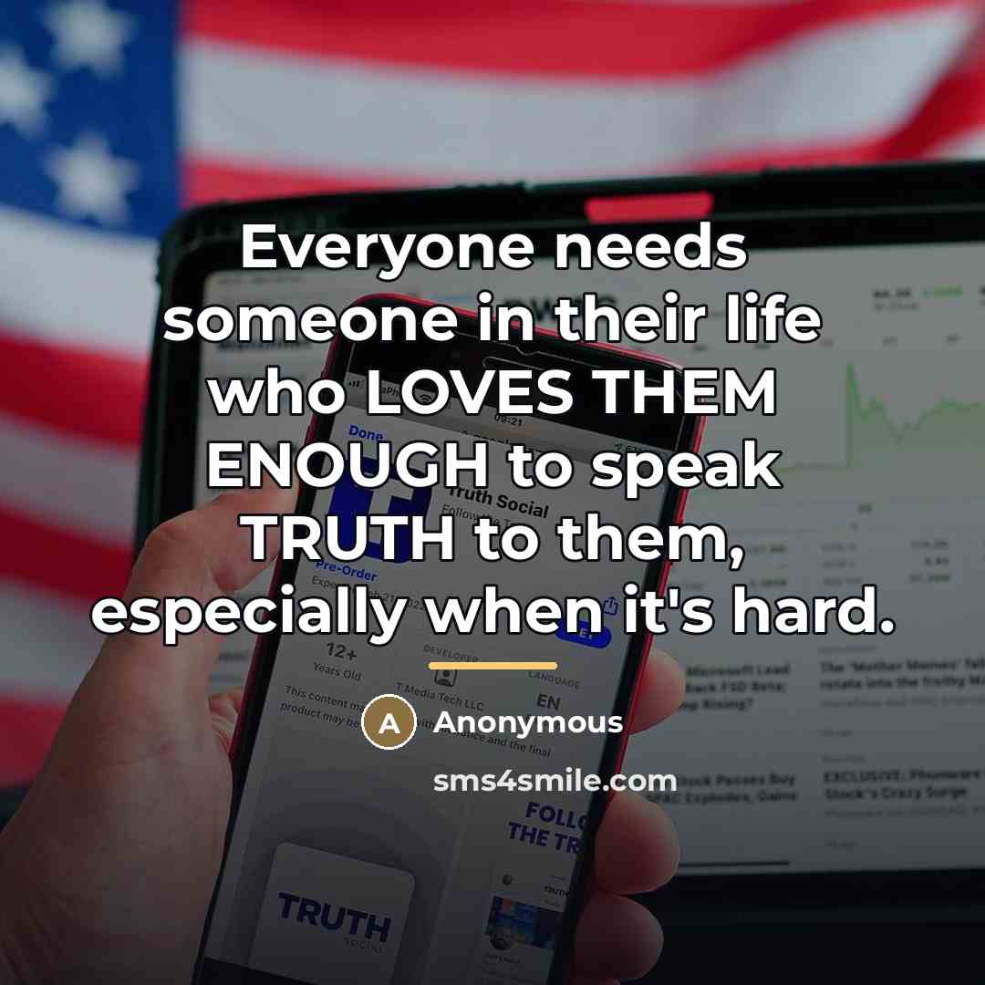 “Everyone needs someone in their life who LOVES THEM ENOUGH…” quote by Anonymous