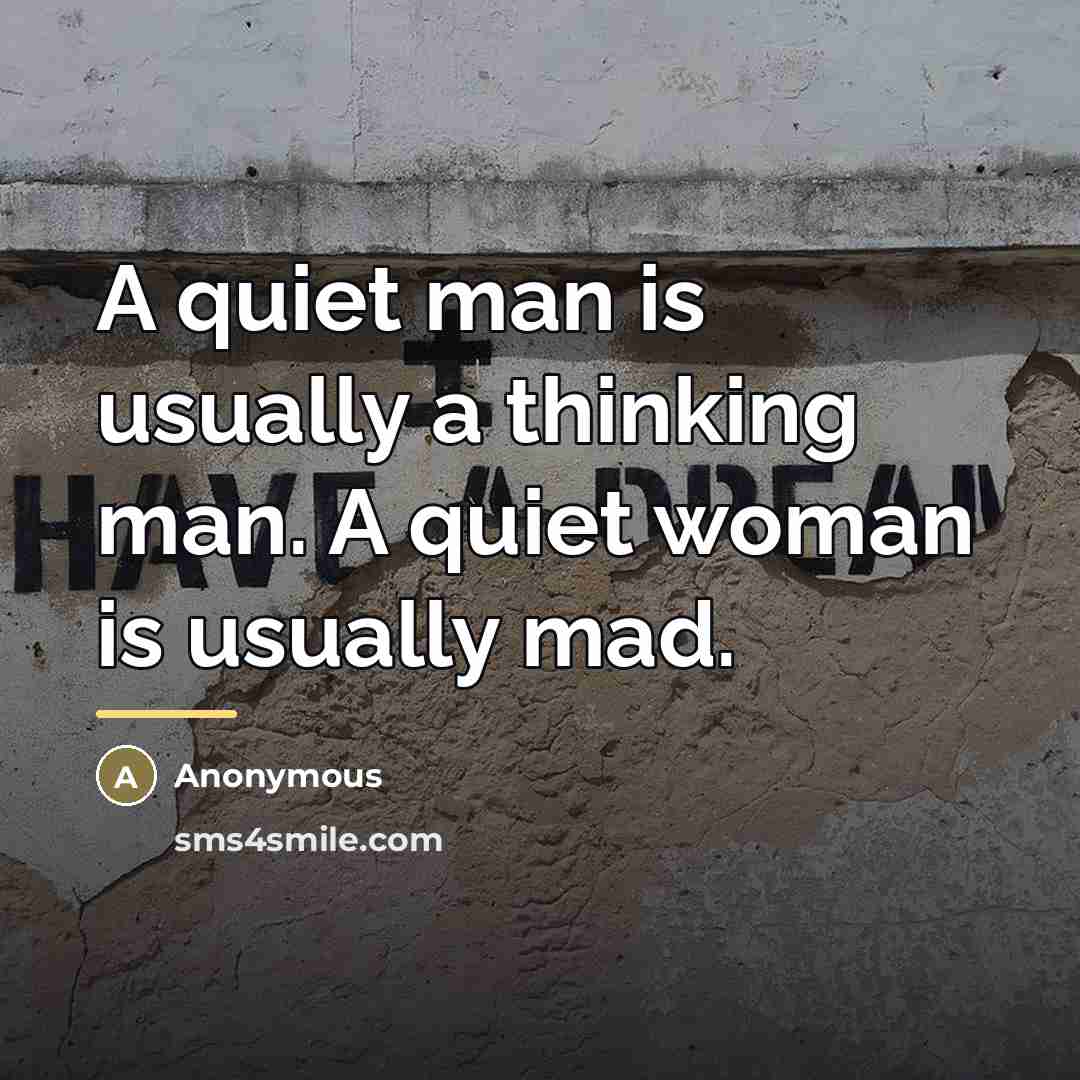 “A quiet man is usually a thinking man. A quiet…” quote by Anonymous