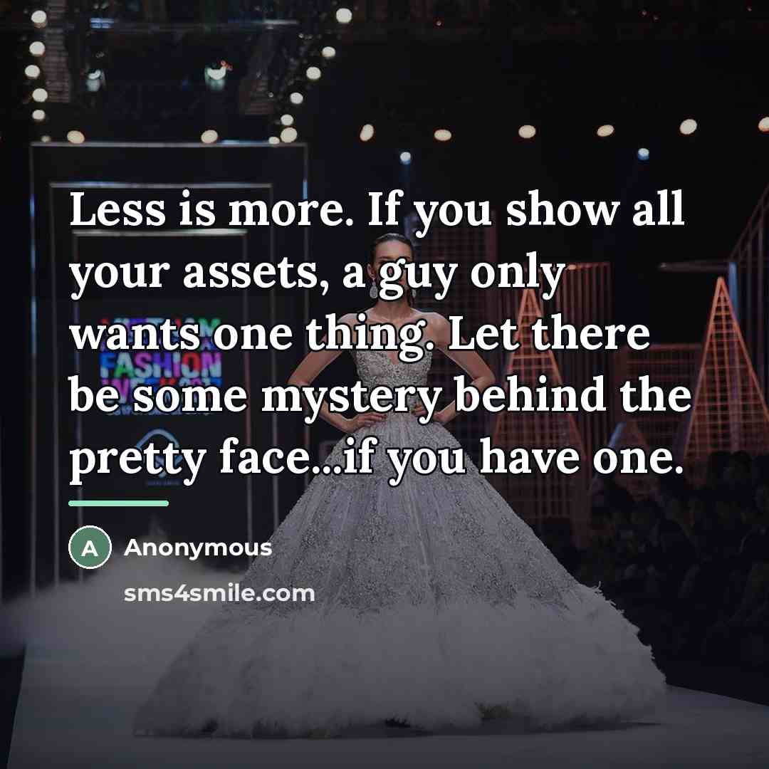 “Less is more. If you show all your assets, a…” quote by Anonymous