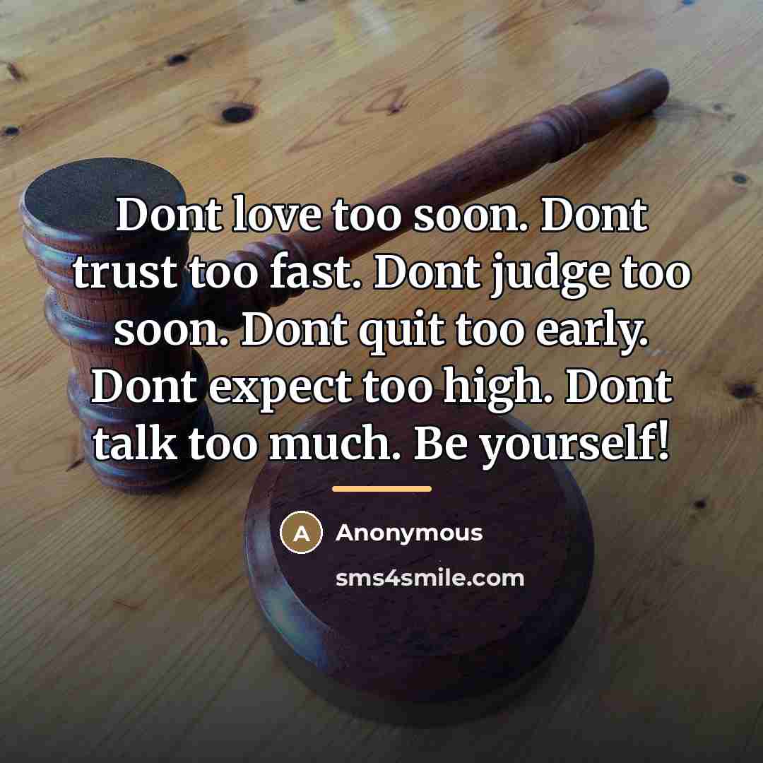 “Dont love too soon. Dont trust too fast. Dont judge…” quote by Anonymous