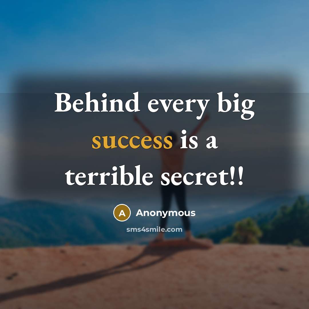 “Behind every big success is a terrible secret!!” quote by Anonymous