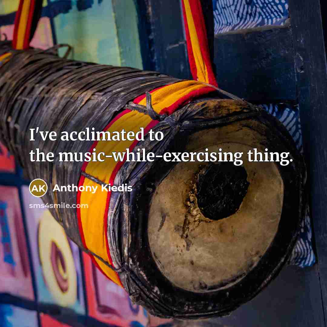 “I've acclimated to the music-while-exercising thing.…” quote by Anthony Kiedis