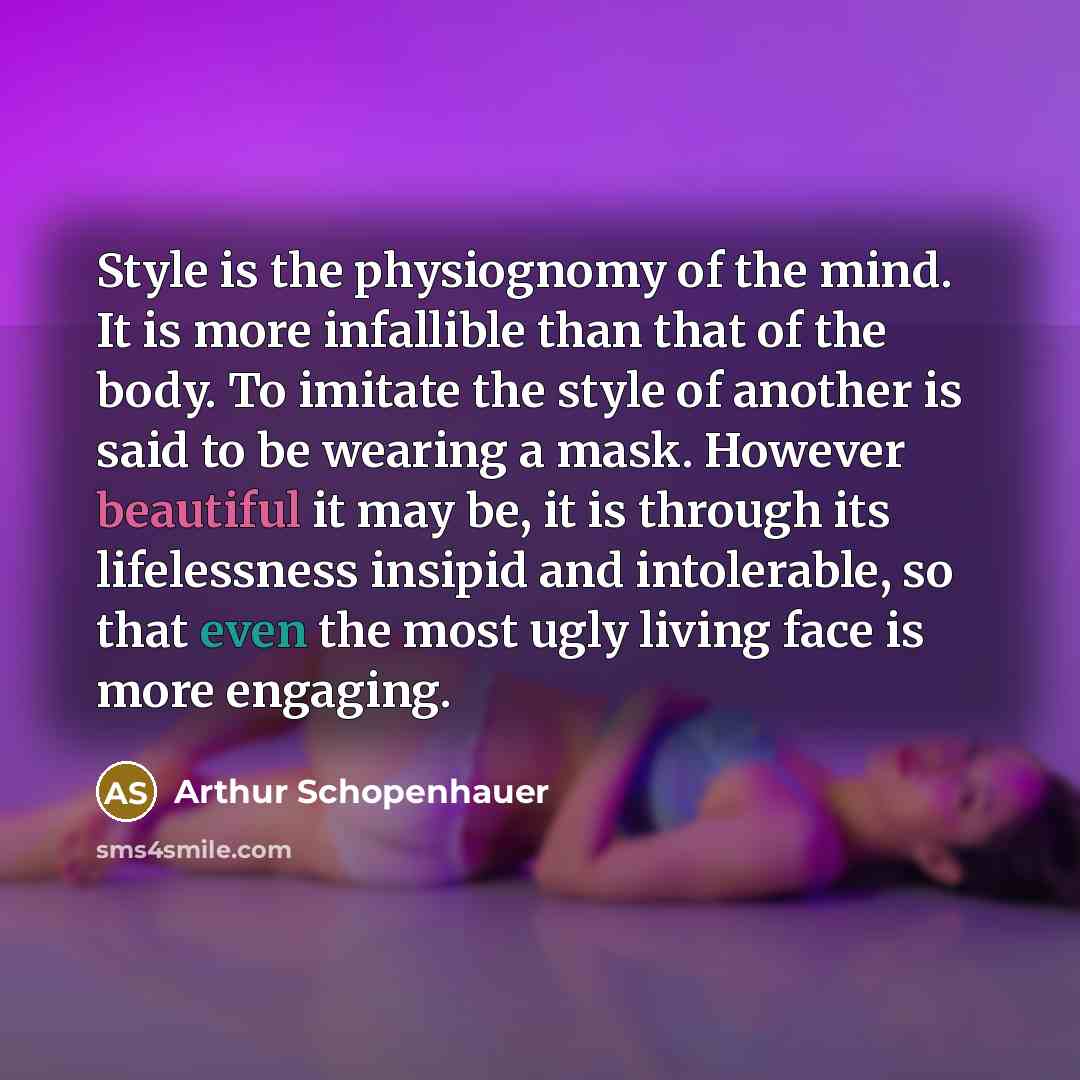 “Style is the physiognomy of the mind. It is more…” quote by Arthur Schopenhauer